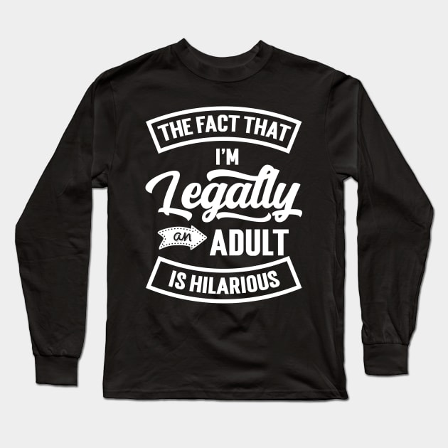 18th Birthday I'm Legally An Adult Is Hilarious Funny Long Sleeve T-Shirt by Emma